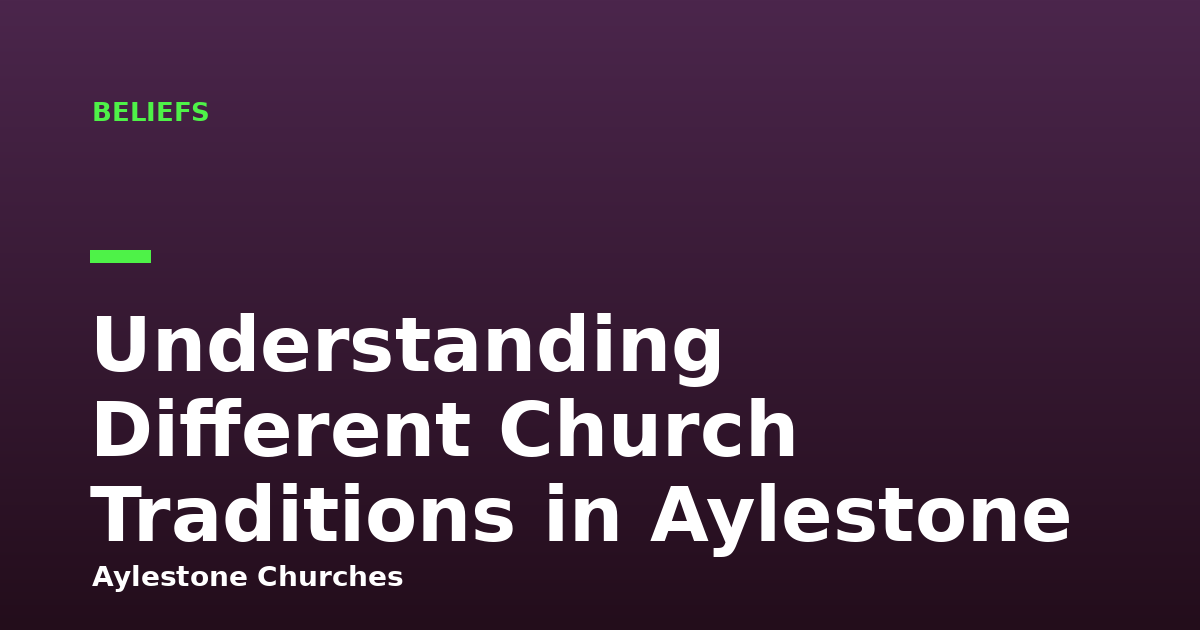 Understanding Different Church Traditions in Aylestone
